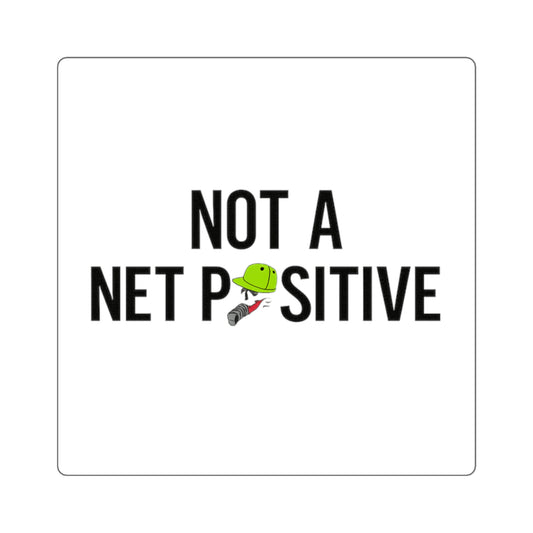 Net Positive Square Sticker — "Not a Net Positive" Fishing Humor Sticker